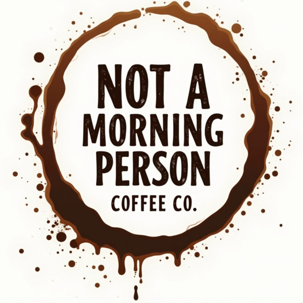 Not A Morning Person Coffee Co